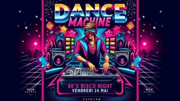 Sortir a PARIS(Paris). DANCE MACHINE : SPÉCIAL 80'S DISCO.
