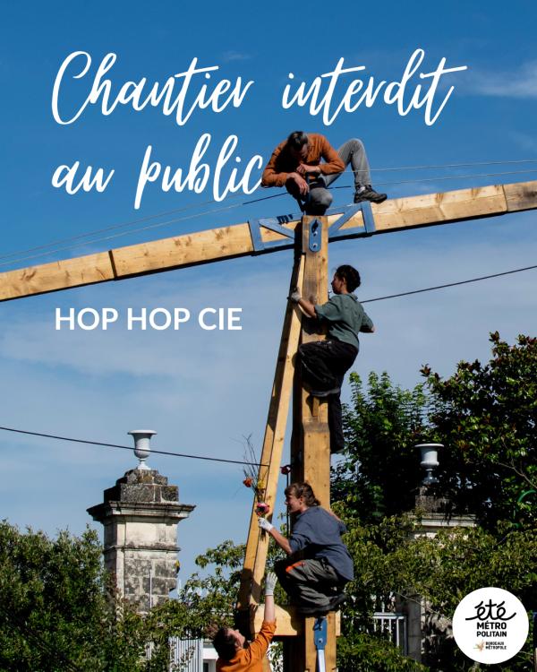 sortie à AMBARES ET LAGRAVE, Gironde. CHANTIER INTERDIT AU PUBLIC – HOP HOP COMPAGNIE Sortir à AMBARES ET LAGRAVE(Gironde). AMBARES ET LAGRAVE.