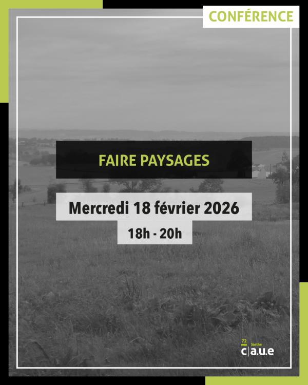 sortie à LE MANS, Sarthe. CONFÉRENCE : « FAIRE PAYSAGES » Sortir à LE MANS(Sarthe). LE MANS.